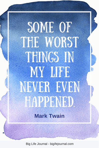 Some of the worst things in my life never even happened - inspirational quote by Mark Twain